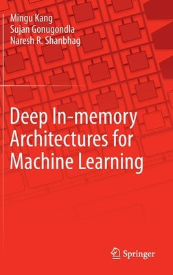 Deep In-Memory Architectures for Machine Learning by Kang, Mingu