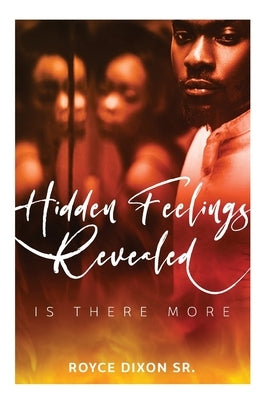 Hidden Feelings Revealed Is There More by Dixon, Royce, Sr.