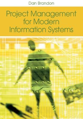 Project Management for Modern Information Systems by Brandon, Dan