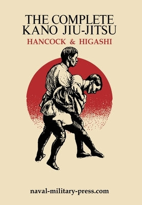 The Complete Kano Jiu-Jitsu by Hancock, H. Irving