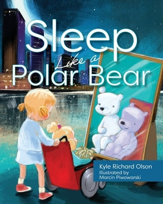 Sleep Like a Polar Bear by Olson, Kyle Richard