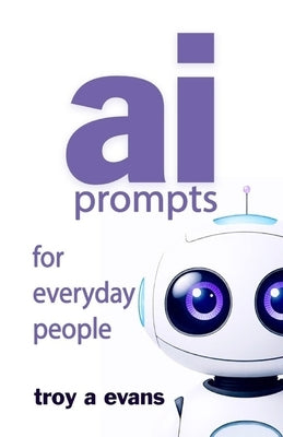 AI Prompts For Everyday People by Evans, Troy A.