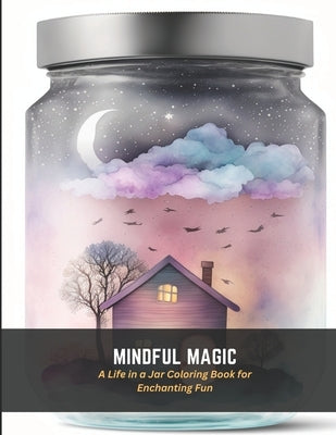 Mindful Magic: A Life in a Jar Coloring Book for Enchanting Fun by Floyd, Carlos