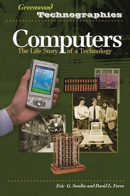 Computers: The Life Story of a Technology by Swedin, Eric