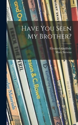 Have You Seen My Brother? by Guilfoile, Elizabeth