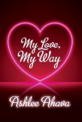 My Love, My Way by Ahava, Ashlee