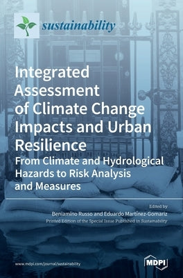 Integrated Assessment of Climate Change Impacts and Urban Resilience: From Climate and Hydrological Hazards to Risk Analysis and Measures by Russo, Beniamino Russo