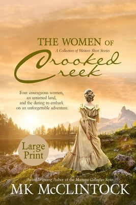 The Women of Crooked Creek (Large Print) by McClintock, Mk