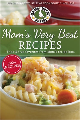 Mom's Very Best Recipes: 250 Tried & True Recipes from Mom's Recipe Box by Gooseberry Patch