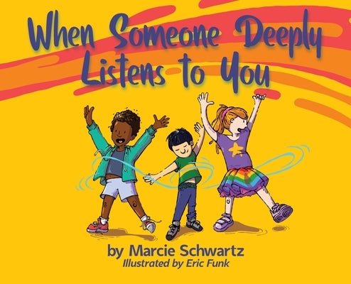 When Someone Deeply Listens to You by Schwartz, Marcie B.