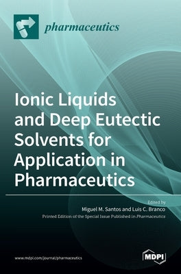 Ionic Liquids and Deep Eutectic Solvents for Application in Pharmaceutics by Cobra Branco, Luis