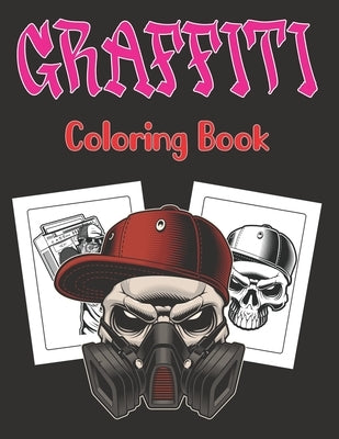 Graffiti Coloring Book: A Street Art Coloring Book Gift for Teens and Adults Graffiti Fonts, Walls, Guns, Gangsters, Hooligans, Sugar Skull an by Ledbetter Press, Magdalena