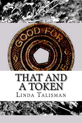 That and a Token by Talisman, Linda