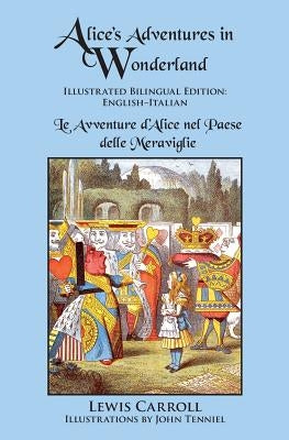 Alice's Adventures in Wonderland: Illustrated Bilingual Edition: English-Italian by Carroll, Lewis