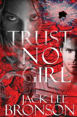 Trust No Girl by Bronson, Jack Lee