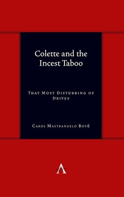 Colette and the Incest Taboo: That Most Disturbing of Drives by Bov?, Dr Carol Mastrangelo