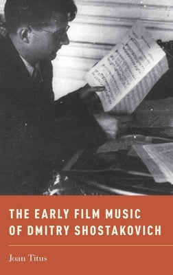 The Early Film Music of Dmitry Shostakovich by Titus, Joan