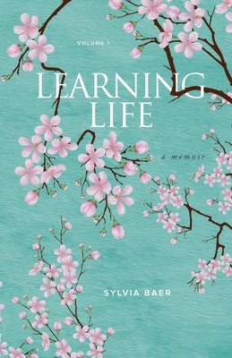 Learning Life: A Memoir by Baer, Sylvia