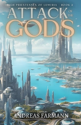 Attack of the Gods: High Priestesses of Lemuria - Book 2 by Farmann, Andreas