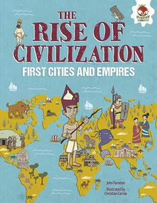 The Rise of Civilization: First Cities and Empires by Farndon, John