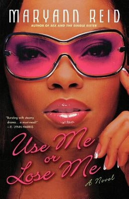 Use Me or Lose Me: A Novel of Love, Sex, and Drama by Reid, Maryann