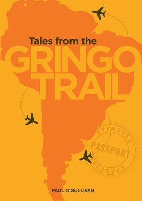 Tales from the Gringo Trail by O'Sullivan, Paul