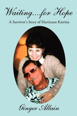 Waiting....for Hope: A Survivor's Story of Hurricane Katrina by Allain, Ginger