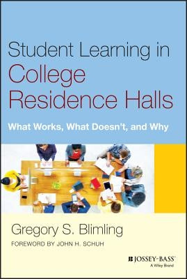 Student Learning in College Residence Halls: What Works, What Doesn't, and Why by Blimling, Gregory S.