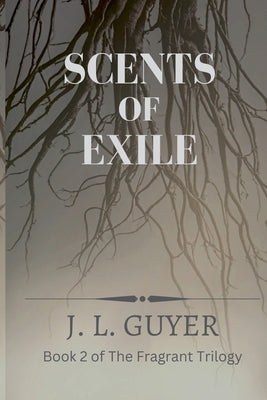 Scents of Exile by Guyer, J. L.