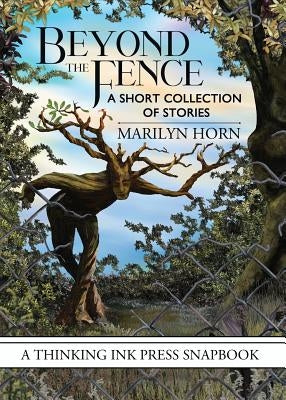 Beyond the Fence: A Short Collection of Stories by Horn, Marilyn