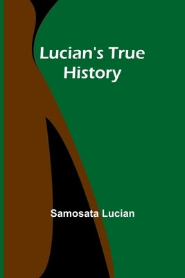 Lucian's True History by Lucian, Samosata