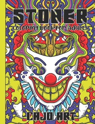 Stoner Coloring Book for Adults: Stoner's Psychedelic Coloring Book with 30 Pictures, Marijuana Coloring Book by Art, Cajo