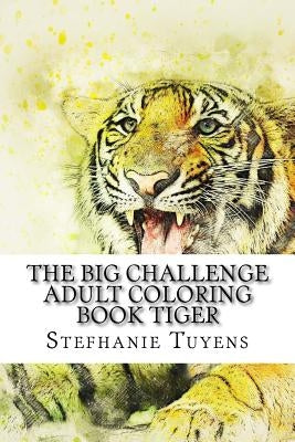 The BIG Challenge Adult Coloring Book Tiger by Tuyens, Stefhanie