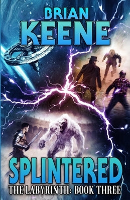 Splintered: The Labyrinth, Book 3 by Keene, Brian