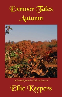 Exmoor Tales - Autumn: A Personal Journal of Life on Exmoor by Keepers, Ellie