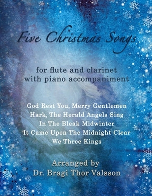 Five Christmas Songs - Flute and Clarinet with Piano accompaniment: duets for clarinet and flute by Valsson, Bragi Thor