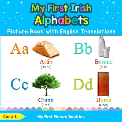 My First Irish Alphabets Picture Book with English Translations: Bilingual Early Learning & Easy Teaching Irish Books for Kids by S, Cara