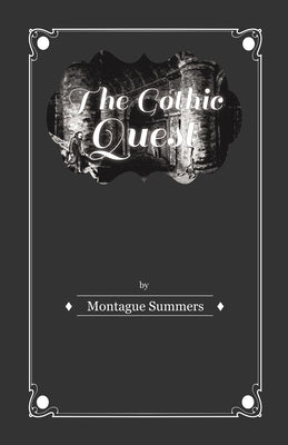 The Gothic Quest - A History of the Gothic Novel by Summers, Montague