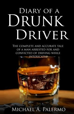 Diary of a Drunk Driver by Palermo, Michael