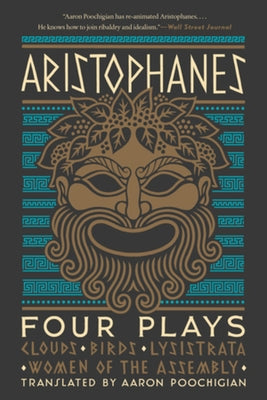 Aristophanes: Four Plays: Clouds, Birds, Lysistrata, Women of the Assembly by Aristophanes