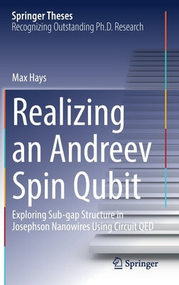 Realizing an Andreev Spin Qubit: Exploring Sub-Gap Structure in Josephson Nanowires Using Circuit Qed by Hays, Max