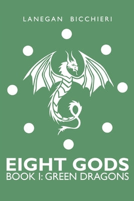 Green Dragons: Eight Gods: Book 1 by Bicchieri, Lanegan