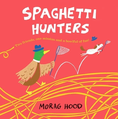 Spaghetti Hunters: A Duck and Tiny Horse Adventure by Hood, Morag