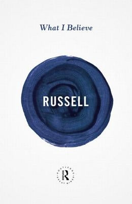 What I Believe by Russell, Bertrand