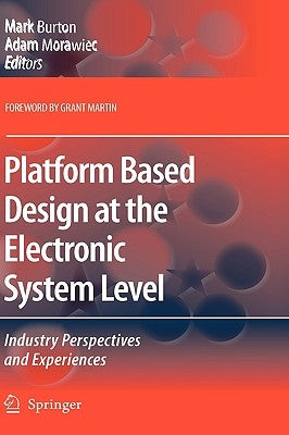 Platform Based Design at the Electronic System Level: Industry Perspectives and Experiences by Burton, Mark