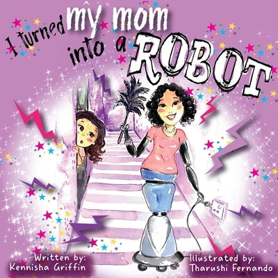 I Turned My Mom into a Robot by Fernando, Tharushi