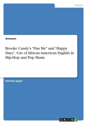 Brooke Candy's Das Me and Happy Days. Use of African American English in Hip-Hop and Pop Music by Anonym