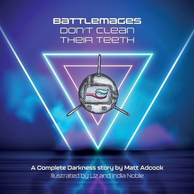 Battlemages Don't Brush Their Teeth by Adcock, Matt