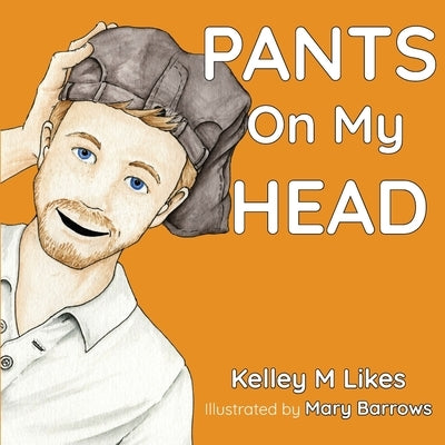 Pants On My Head by Likes, Kelley M.