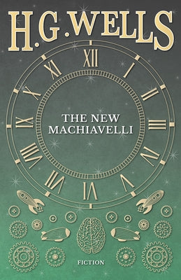 The New Machiavelli by Wells, H. G.